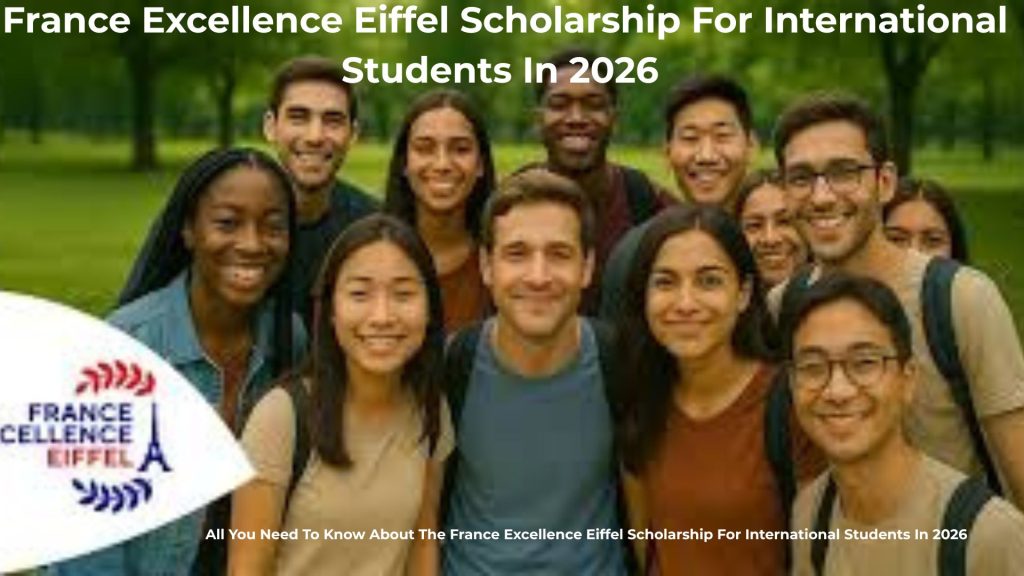 France Excellence Eiffel Scholarship For International Students In 2026 - All You Need To Know About The France Excellence Eiffel Scholarship For International Students In 2026