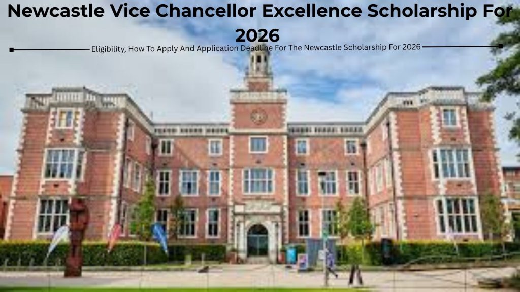 Newcastle Vice Chancellor Excellence Scholarship For 2026 - Eligibility, How To Apply And Application Deadline For The Newcastle Scholarship For 2026
