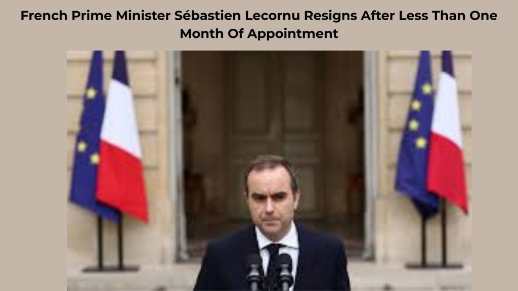 French Prime Minister Sébastien Lecornu Resigns After Less Than One Month Of Appointment
