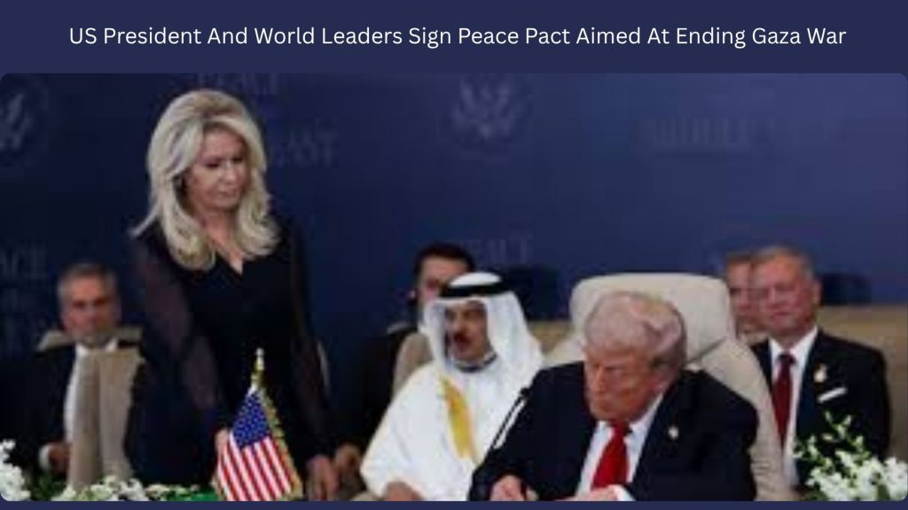 US President And World Leaders Sign Peace Pact Aimed At Ending Gaza War