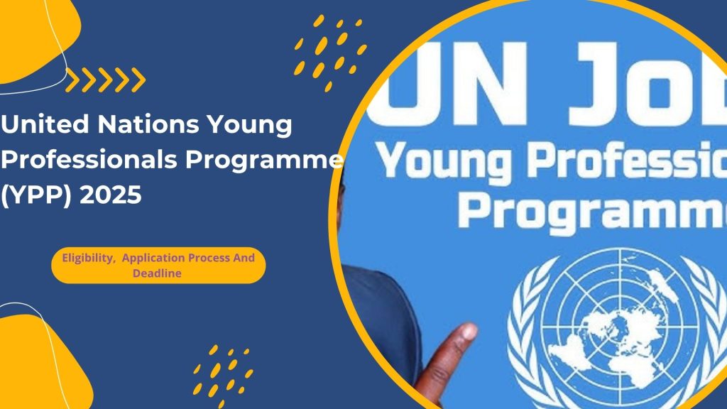 United Nations Young Professionals Programme (YPP) 2025 - Eligibility, Application Process And Deadline