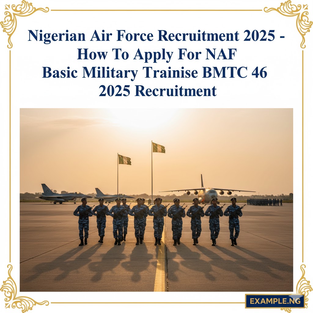 Nigerian Air Force Recruitment 2025 – How To Apply For NAF Basic Military Training Course BMTC 46 2025 Recruitment