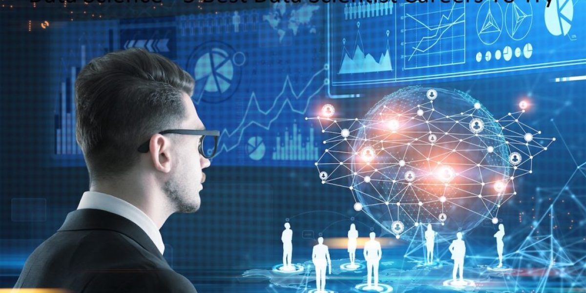 Data Science - 5 Best Data Scientist Careers To Try