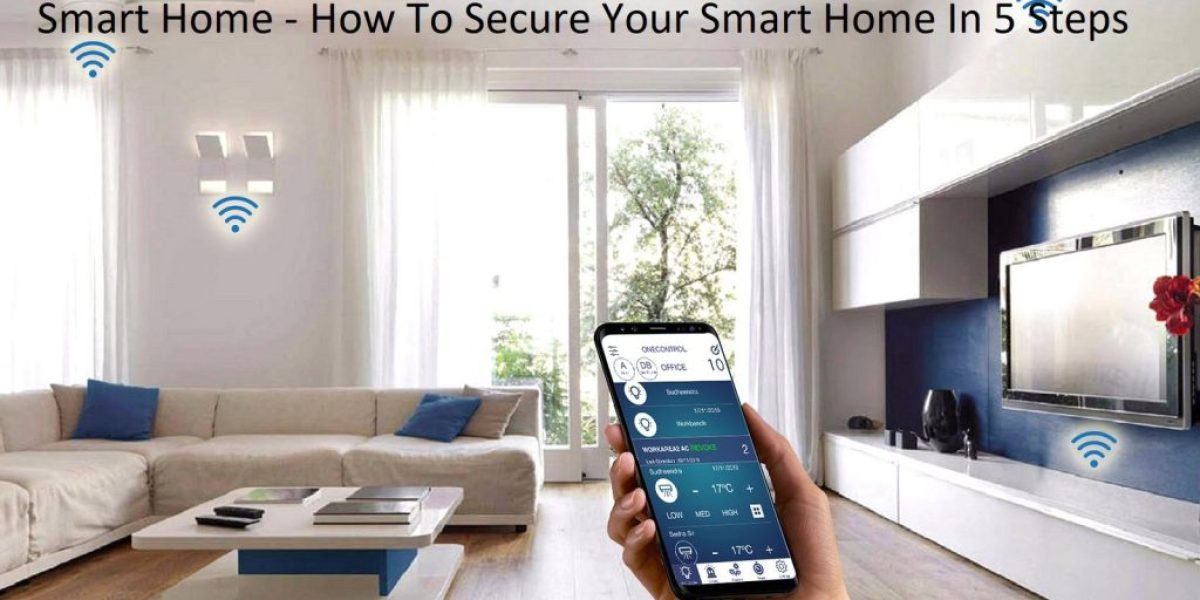 Smart Home - How To Secure Your Smart Home In 5 Steps