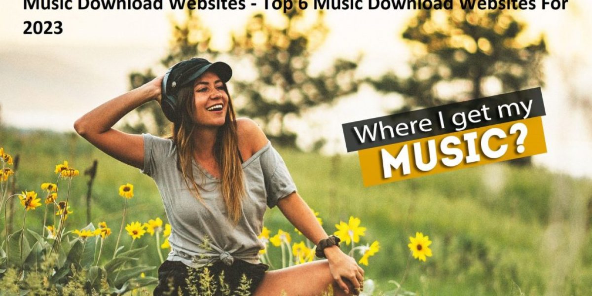 Music Download Websites - Top 6 Music Download Websites For 2023