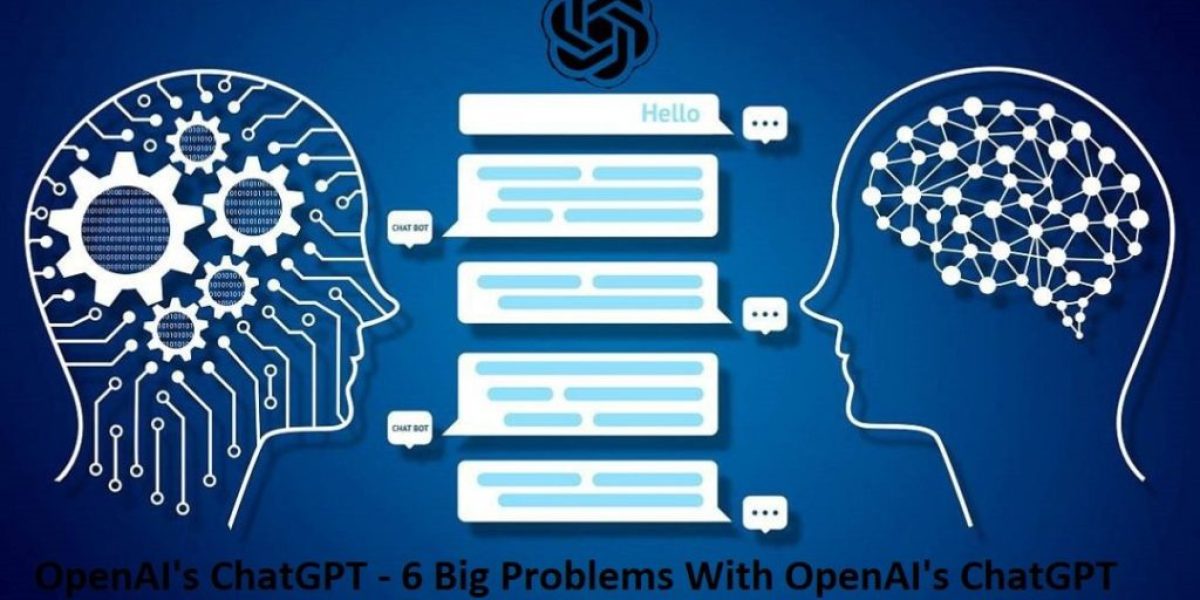 OpenAI's ChatGPT - 6 Big Problems With OpenAI's ChatGPT