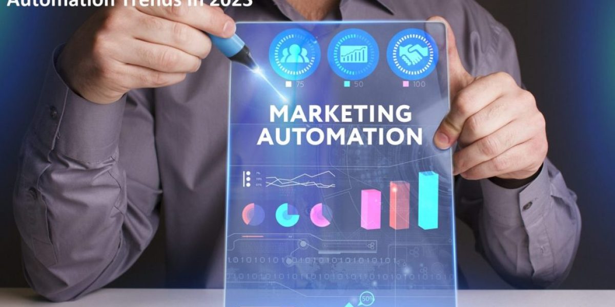 Marketing Automation Trends - 7 Anticipated Marketing Automation Trends In 2023