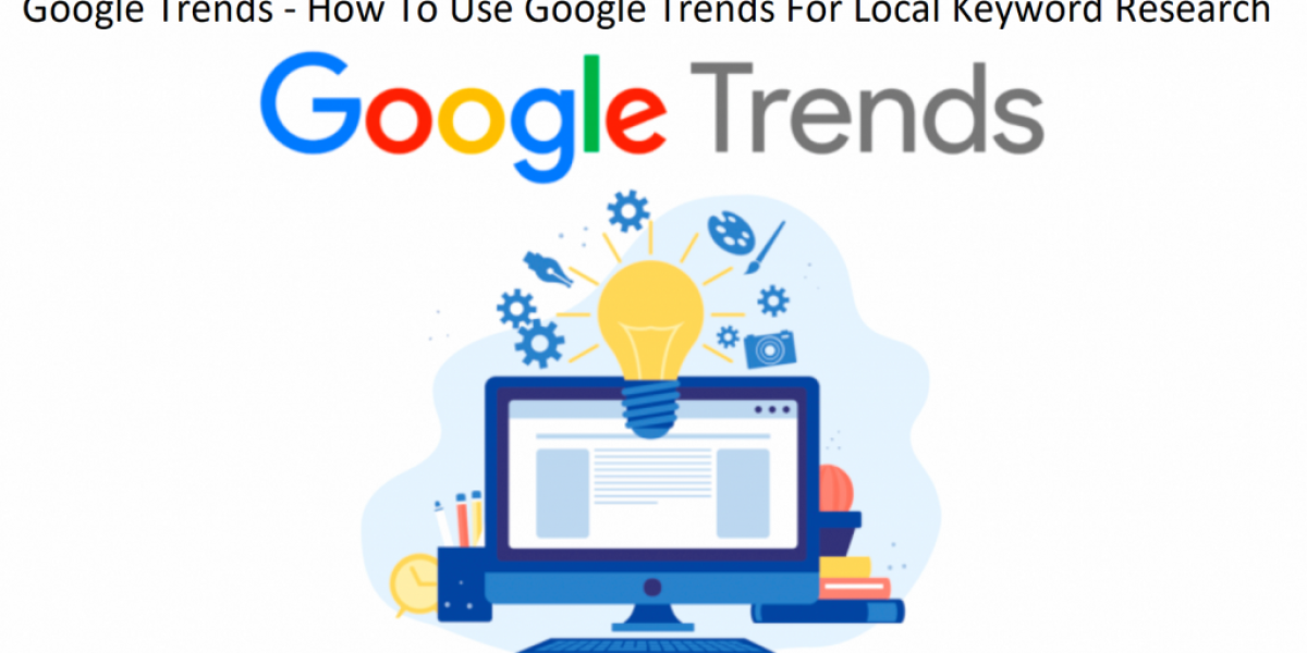 Google Trends - How To Use Google Trends For Local Keyword Research