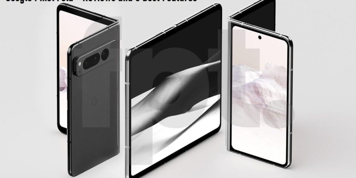 Google Pixel Fold - Reviews and 5 Best Features