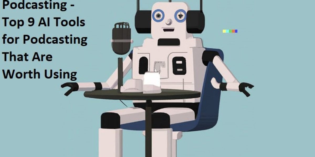 AI Tools For Podcasting - Top 9 AI Tools for Podcasting That Are Worth Using
