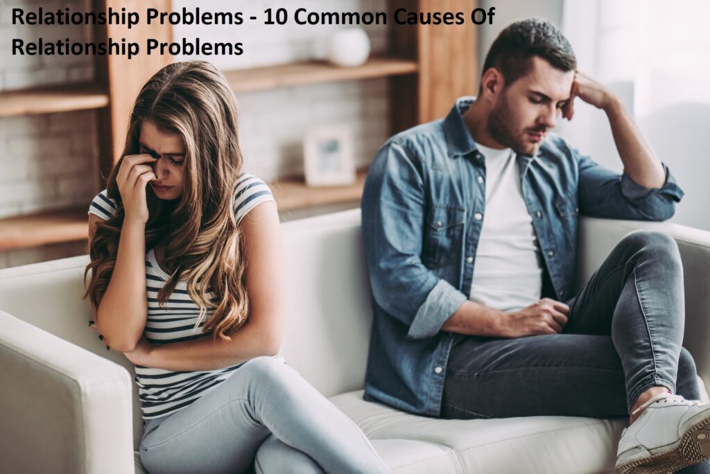 Relationship Problems - 10 Common Causes Of Relationship Problems 1 Relationship Problems - 10 Common Causes Of Relationship Problems