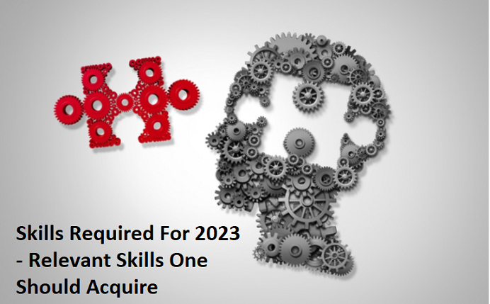 Skills Required For 2023 - Relevant Skills One Should Acquire