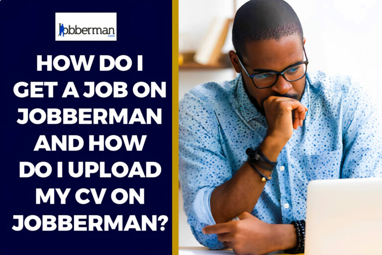 How to get a job at Jobberman - 3 Easy Steps On How To Get A Job And Upload Your CV At Jobberman