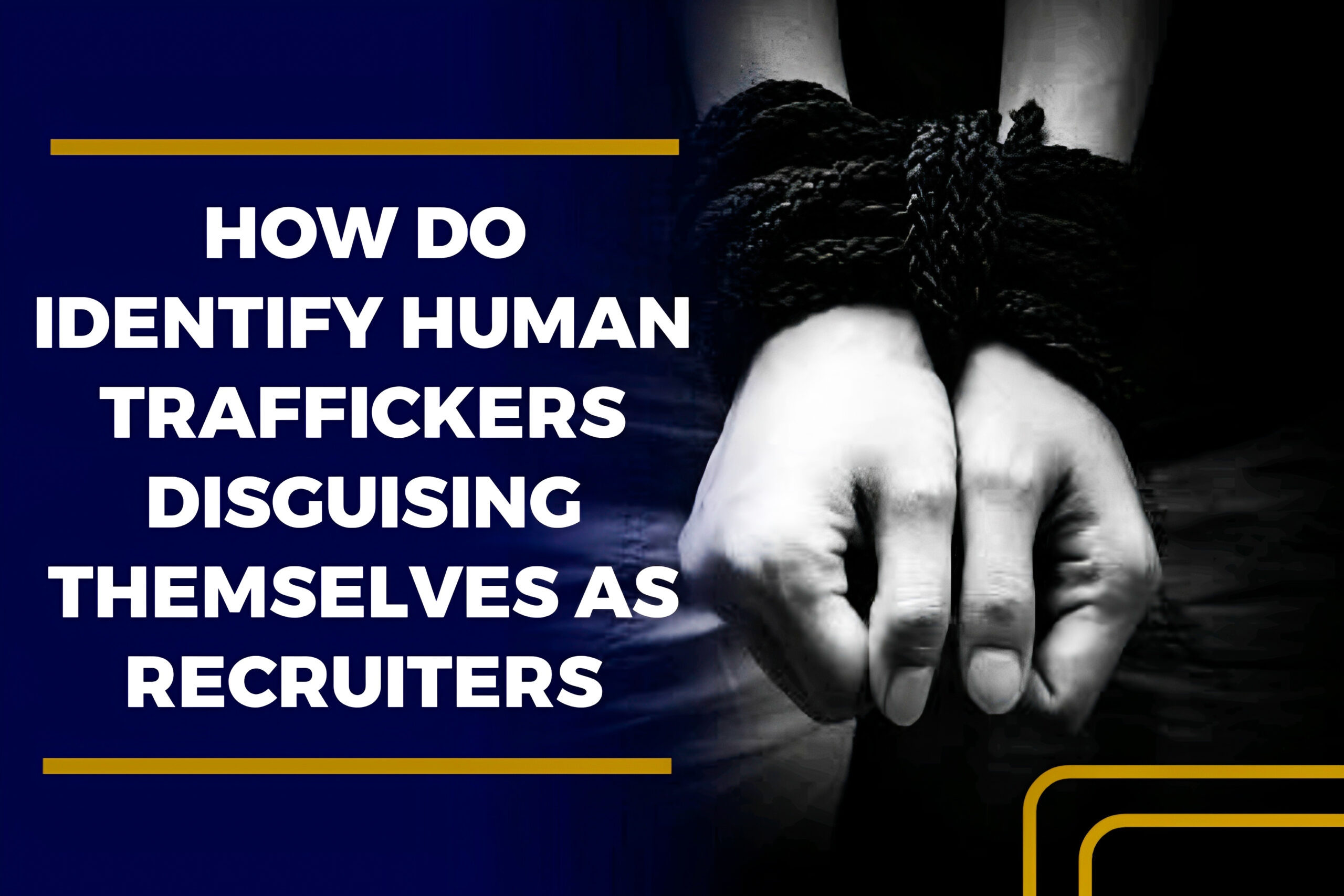 How Do Identify Human Traffickers Disguising Themselves As Recruiters - 5 Qualities That Distinguish Human Traffickers And Legit Recruiters