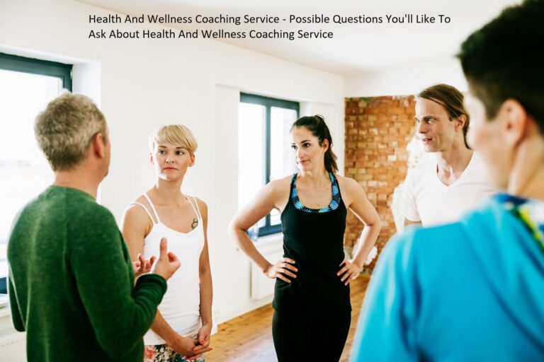 Health And Wellness Coaching Service – Possible Questions You’ll Like To Ask About Health And Wellness Coaching Service Health And Wellness Coaching Service – Possible Questions You’ll Like To Ask About Health And Wellness Coaching Service