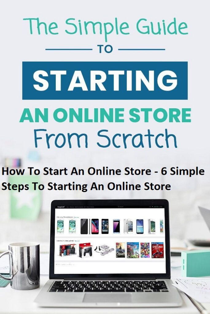 How To Start An Online Store - 6 Simple Steps To Starting An Online Sales Website
