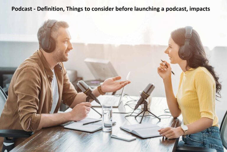 Podcast – Definition, Things to consider before launching a podcast, impacts