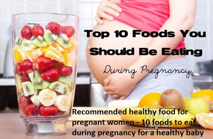 Recommended healthy food for pregnant women - 10 foods to eat during pregnancy for a healthy baby