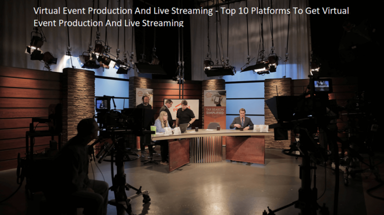 Virtual Event Production And Live Streaming – Top 10 Platforms To Get Virtual Event Production And Live Streaming