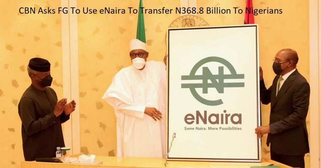 CBN Asks FG To Use eNaira To Transfer N368.8 Billion To Nigerians