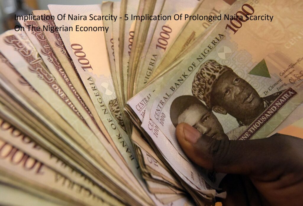 Implication Of Naira Scarcity - 5 Implication Of Prolonged Naira Scarcity On The Nigerian Economy