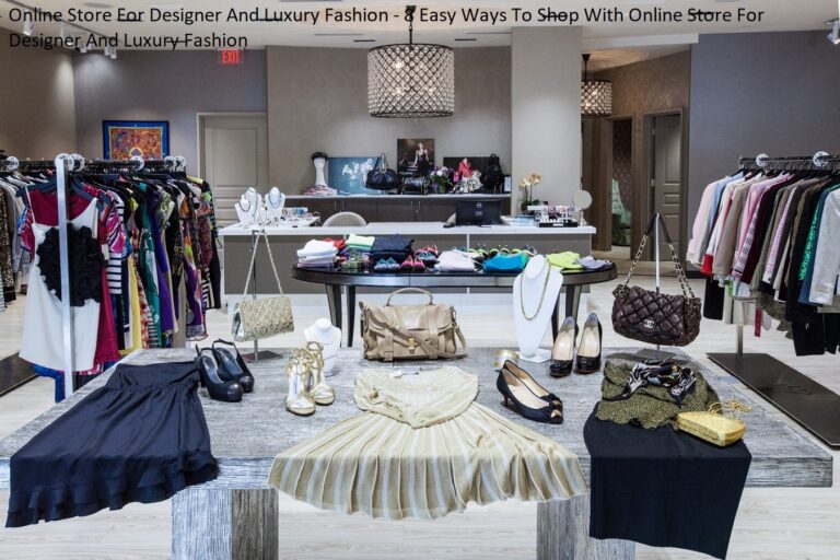 Online Store For Designer And Luxury Fashion – 8 Easy Ways To Shop With Online Store For Designer And Luxury Fashion