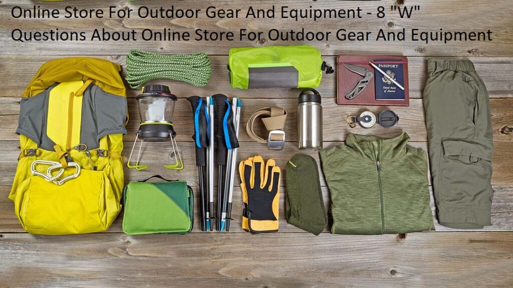 Online Store For Outdoor Gear And Equipment - 8 "W" Questions About Online Store For Outdoor Gear And Equipment