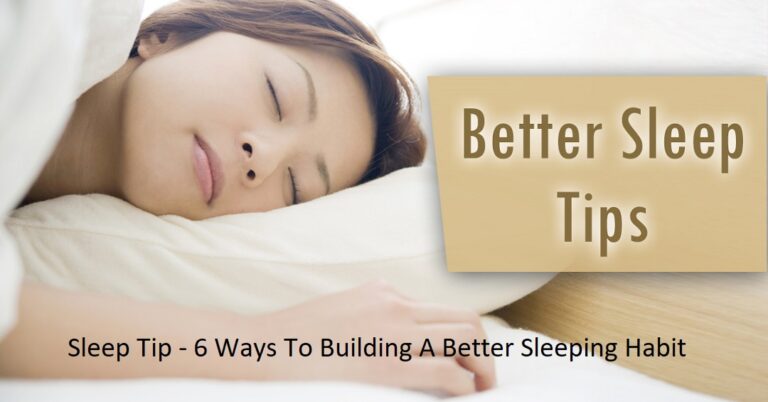 Sleep Tip – 6 Ways To Building A Better Sleeping Habit Sleep Tip – 6 Ways To Building A Better Sleeping Habit
