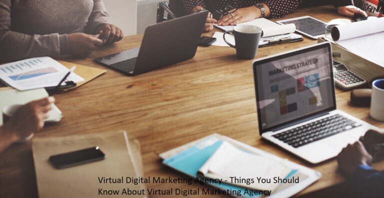 Virtual Digital Marketing Agency – Things You Should Know About Virtual Digital Marketing Agency