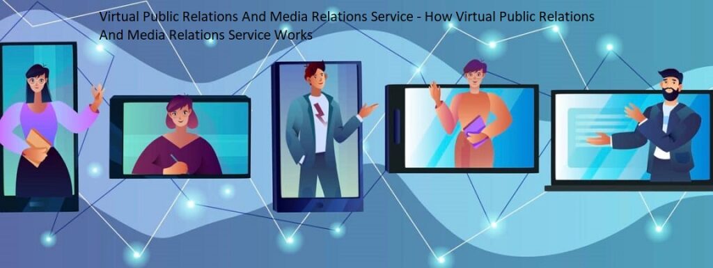 Virtual Public Relations And Media Relations Service - How Virtual Public Relations And Media Relations Service Works