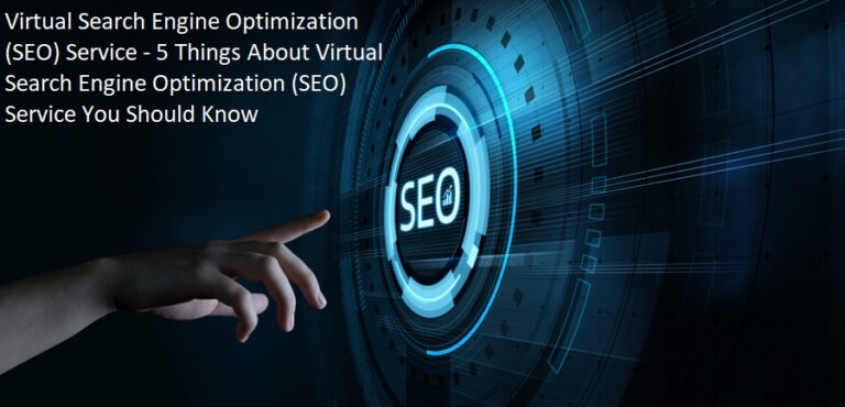 Virtual Search Engine Optimization (SEO) Service – 5 Things About Virtual Search Engine Optimization (SEO) Service You Should Know