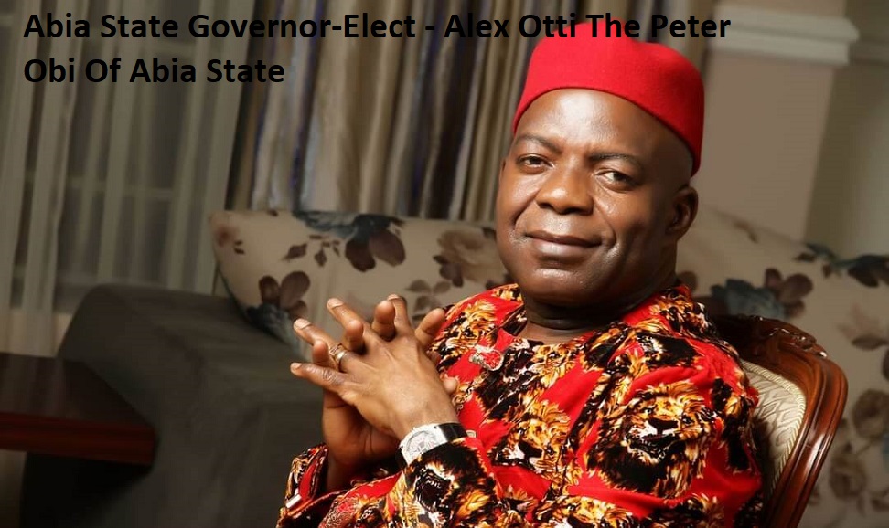 Abia State Governor-Elect - Alex Otti The Peter Obi Of Abia State