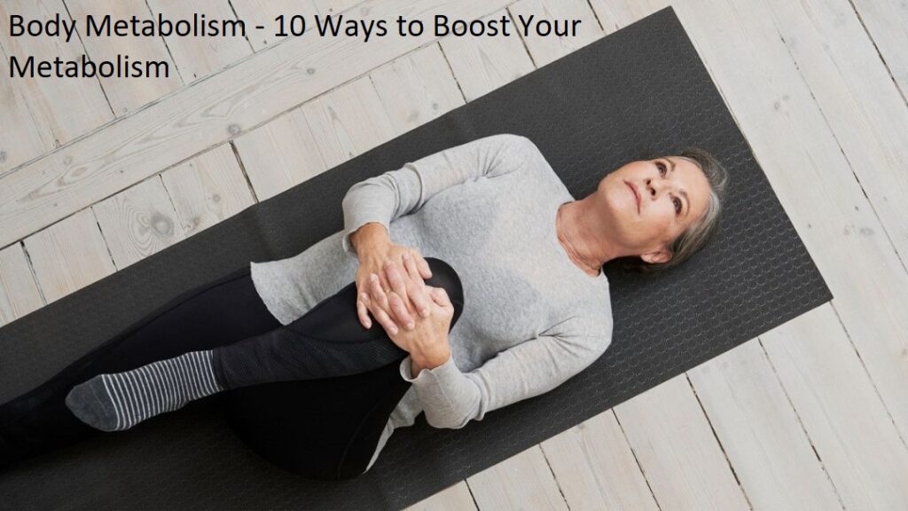 Body Metabolism - 10 Ways to Boost Your Metabolism