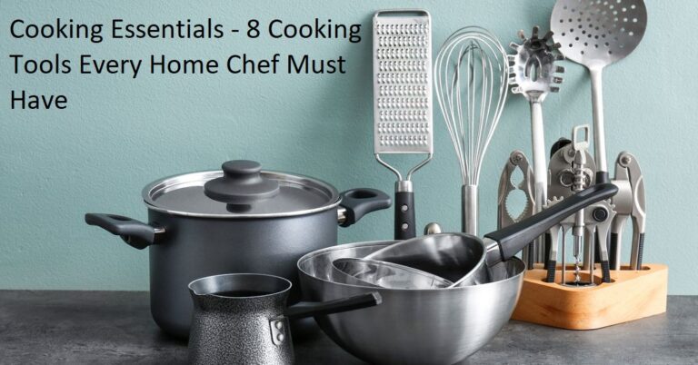 Cooking Essentials – 8 Cooking Tools Every Home Chef Must Have Cooking Essentials – 8 Cooking Tools Every Home Chef Must Have