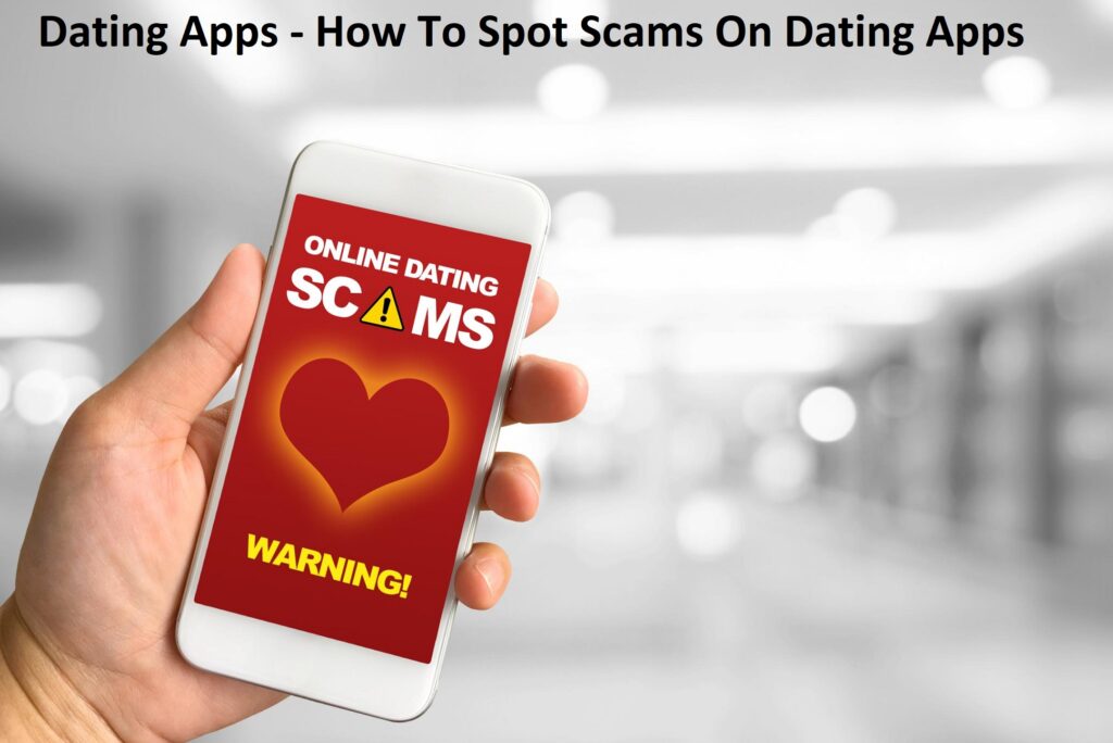 Dating Apps - How To Spot Scams On Dating Apps