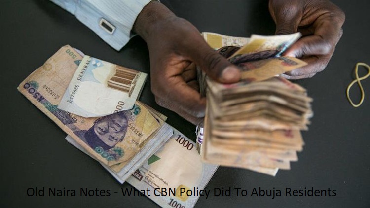 Old Naira Notes - What CBN Policy Did To Abuja Residents