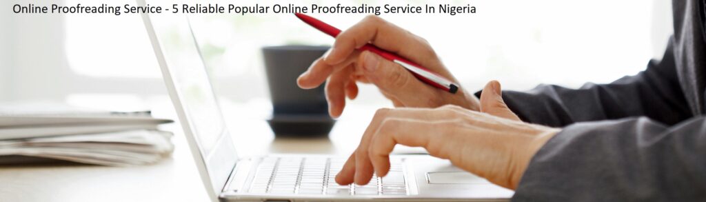 Online Proofreading Service - 5 Reliable Popular Online Proofreading Service In Nigeria
