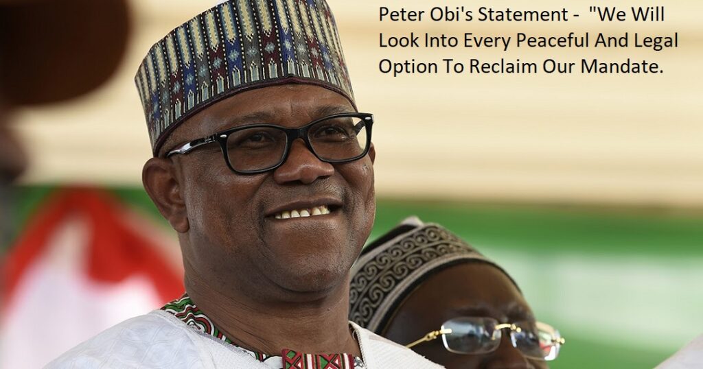 Peter Obi's Statement -  "We Will Look Into Every Peaceful And Legal Option To Reclaim Our Mandate.