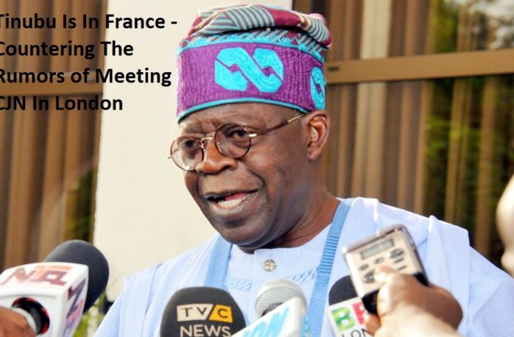 Tinubu Is In France - Countering The Rumors of Meeting CJN In London