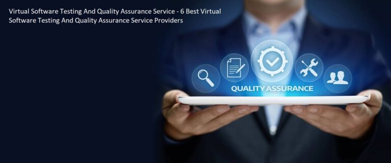 Virtual Software Testing And Quality Assurance Service – 6 Best Virtual Software Testing And Quality Assurance Service Providers