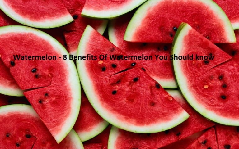 Watermelon – 8 Benefits Of Watermelon You Should know Watermelon – 8 Benefits Of Watermelon You Should know
