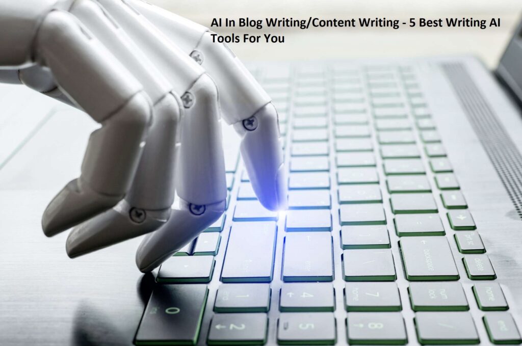 AI In Blog Writing/Content Writing - 5 Best Writing AI Tools For You