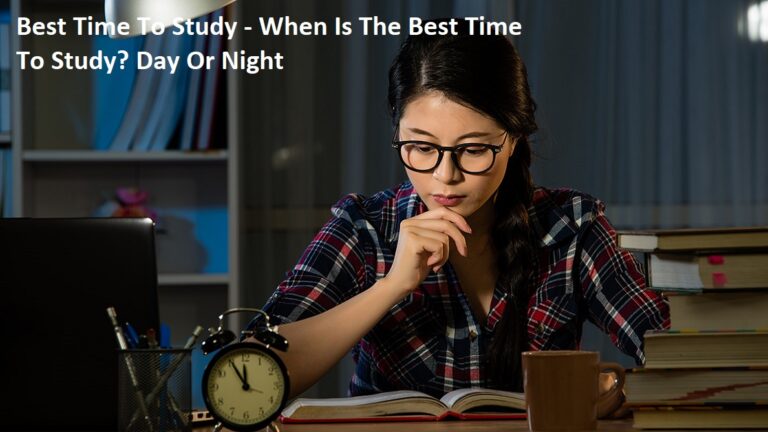 Best Time To Study – When Is The Best Time To Study? Day Or Night