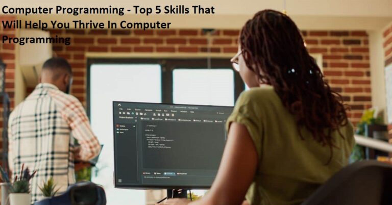 Computer Programming – Top 5 Skills That Will Help You Thrive In Computer Programming