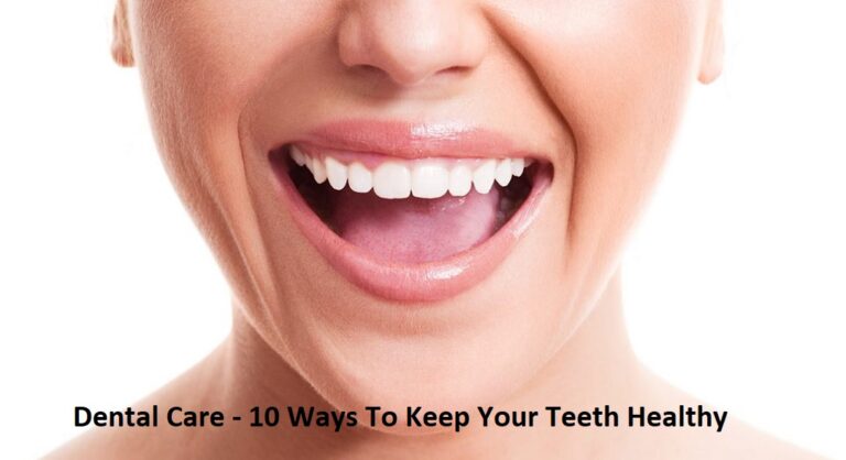 Dental Care – 10 Ways To Keep Your Teeth Healthy