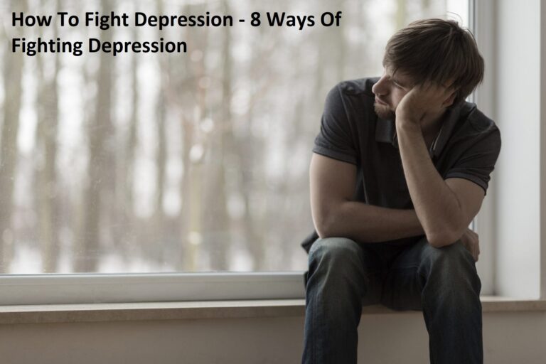 How To Fight Depression – 8 Ways Of Fighting Depression