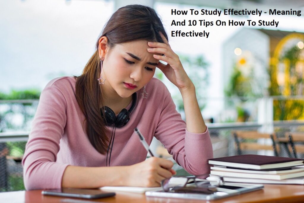 How To Study Effectively - Meaning And 10 Tips On How To Study Effectively