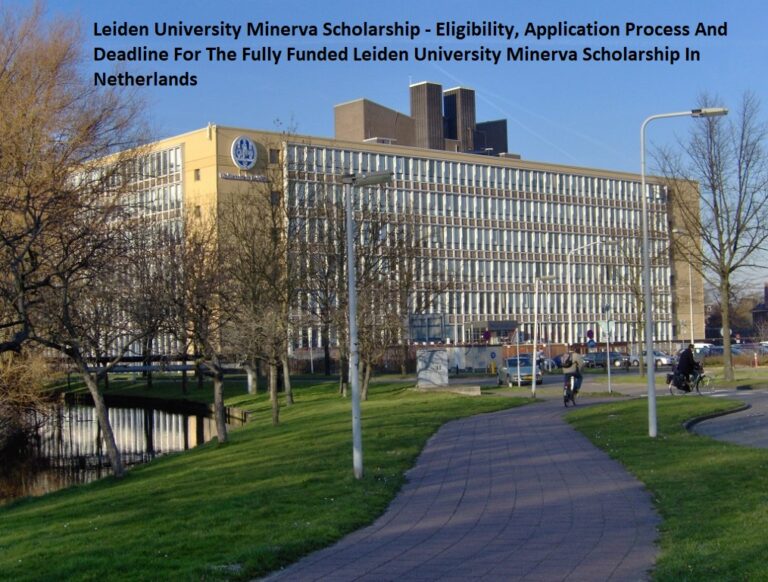 Leiden University Minerva Scholarship – Eligibility, Application Process And Deadline For The Fully Funded Leiden University Minerva Scholarship In Netherlands