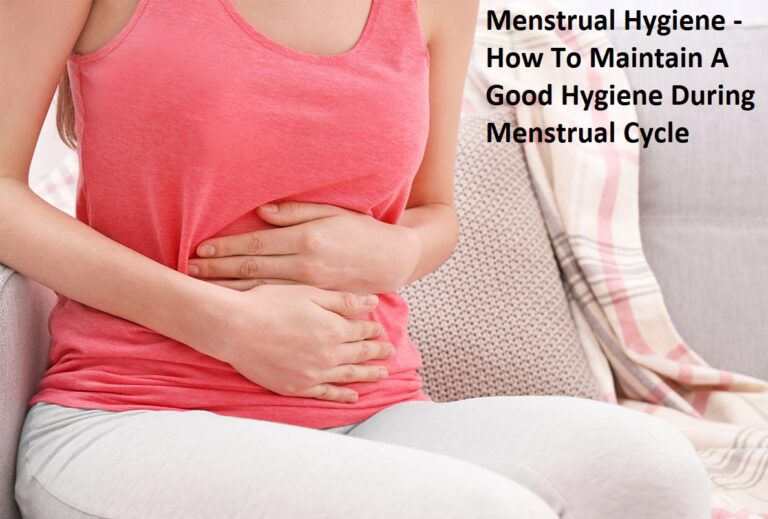 Menstrual Hygiene – How To Maintain A Good Hygiene During Menstrual Cycle