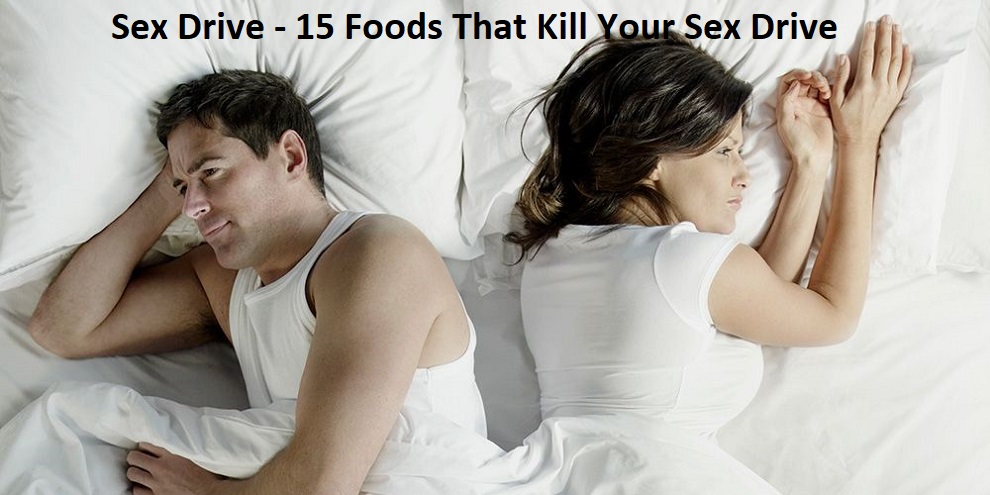 Sex Drive - 15 Foods That Kill Your Sex Drive